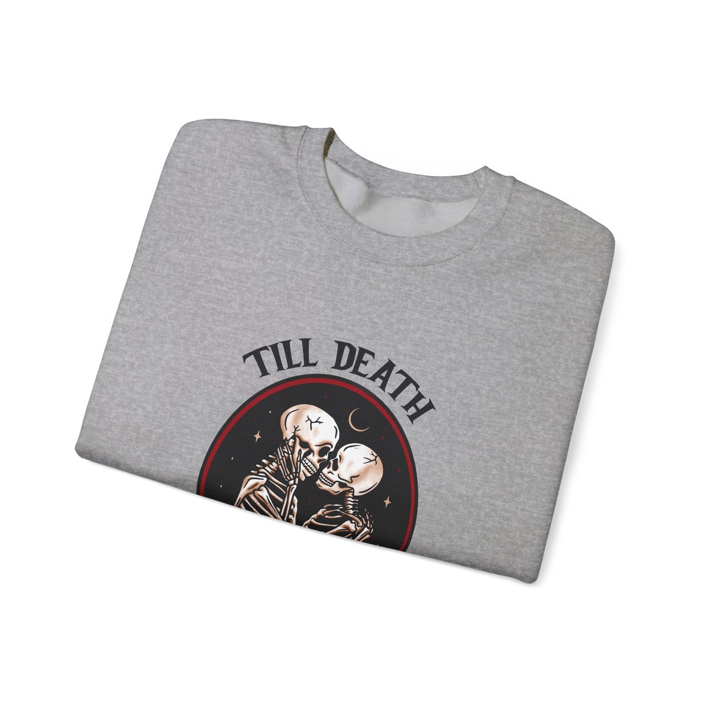 Till Death and Then Some, Crewneck Sweatshirt