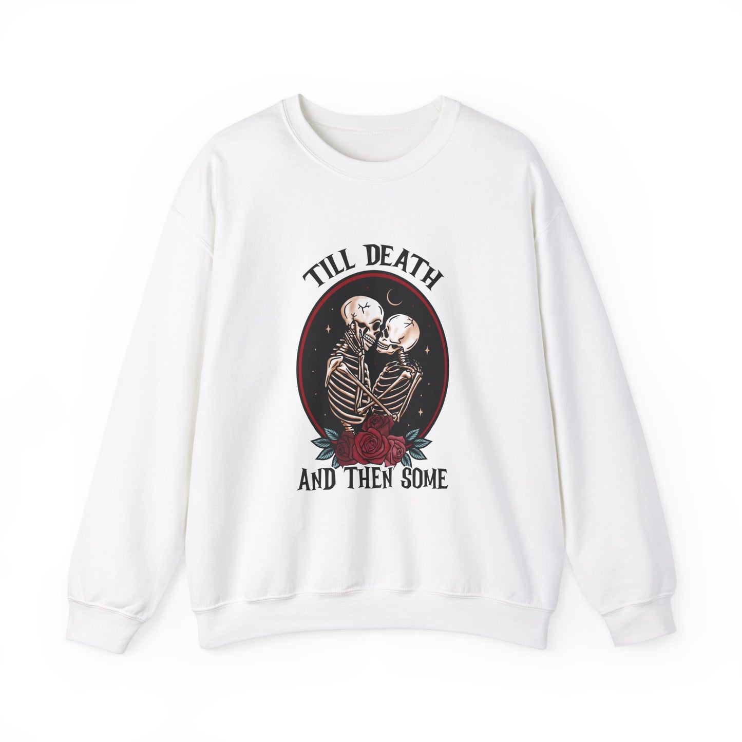 Till Death and Then Some, Crewneck Sweatshirt