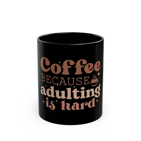 Coffee. Because Adulting is Hard