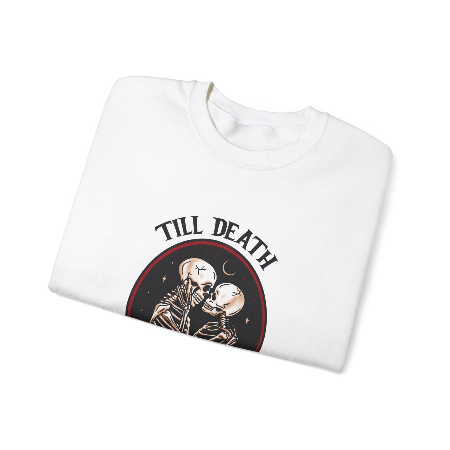 Till Death and Then Some, Crewneck Sweatshirt