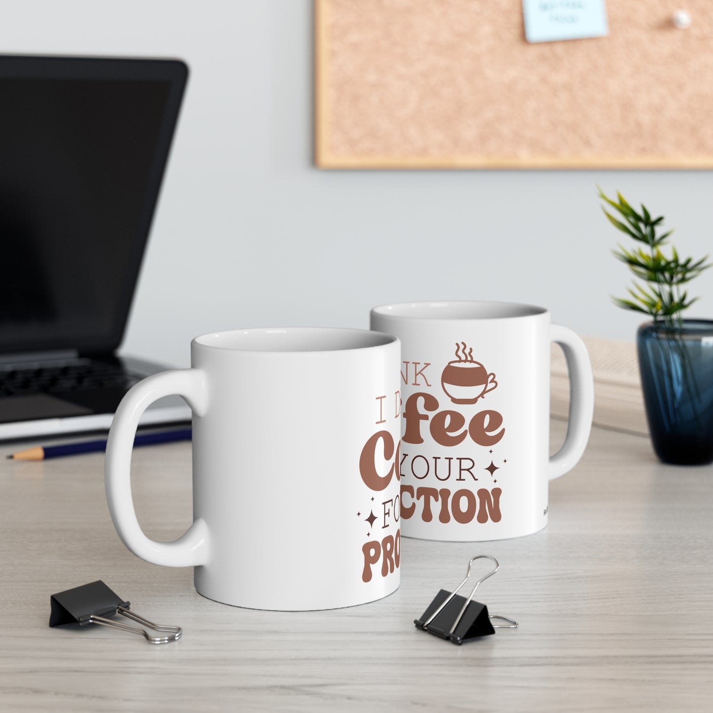 I Drink Coffee For your Protection