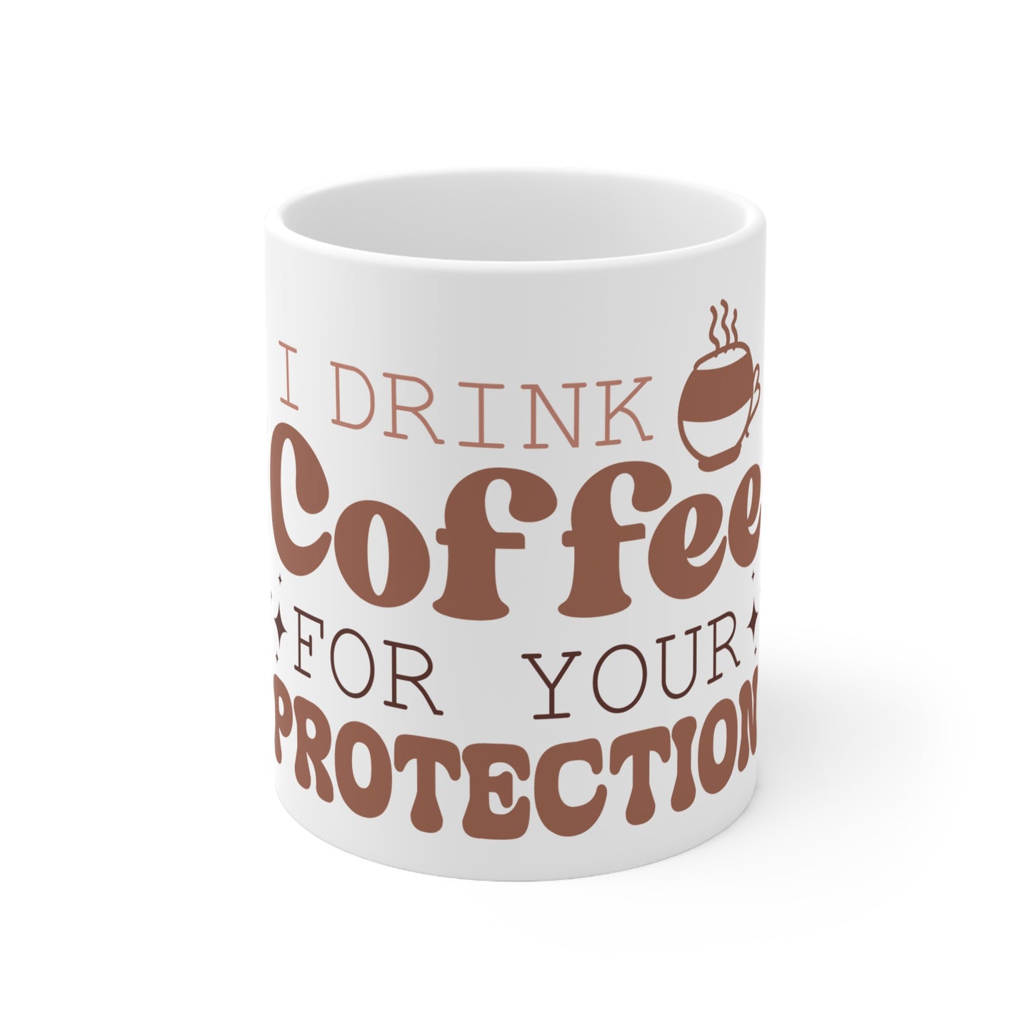 I Drink Coffee For your Protection